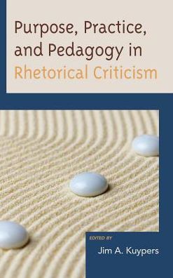 Cover for Purpose, Practice, and Pedagogy in Rhetorical Criticism - Lexington Studies in Political Communication (Paperback Book) (2017)