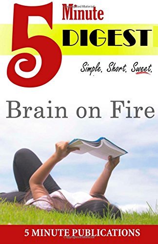 Brain on Fire: 5 Minute Digest: a Short Read Digest to Reader Favorites - 5 Min Publications - Bøker - CreateSpace Independent Publishing Platf - 9781500401221 - 3. juli 2014