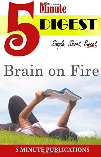 Brain on Fire: 5 Minute Digest: a Short Read Digest to Reader Favorites - 5 Min Publications - Libros - CreateSpace Independent Publishing Platf - 9781500401221 - 3 de julio de 2014