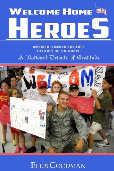 Cover for Ellis Goodman · Welcome Home Heroes! a National Tribute of Gratitude: America, Land of the Free Because of the Brave (Paperback Book) (2014)