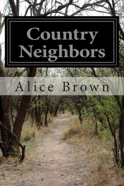 Country Neighbors - Alice Brown - Livres - Createspace - 9781502931221 - 23 octobre 2014