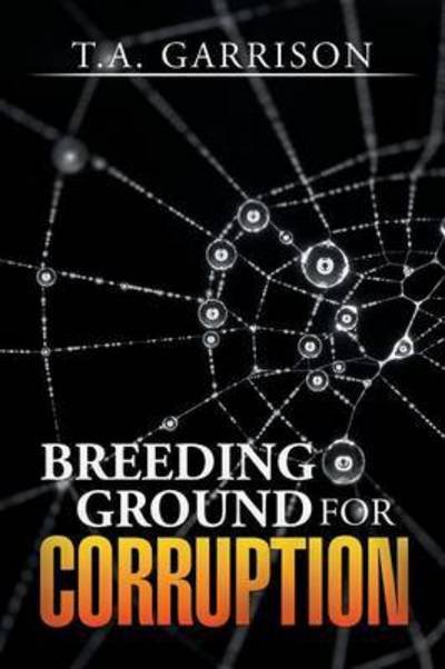 Cover for T a Garrison · Breeding Ground for Corruption (Pocketbok) (2015)
