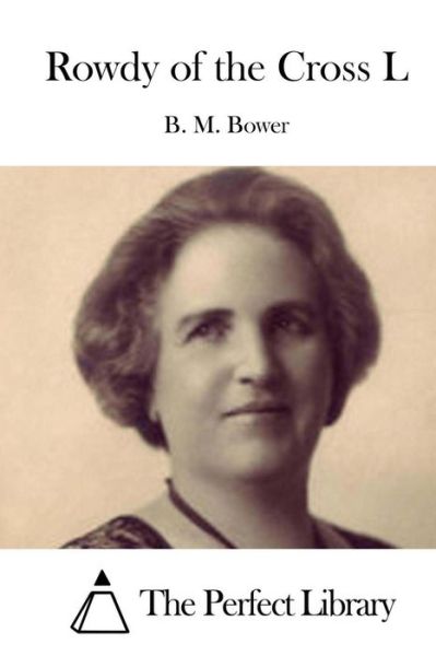 Rowdy of the Cross L - B M Bower - Books - Createspace - 9781511429221 - March 24, 2015