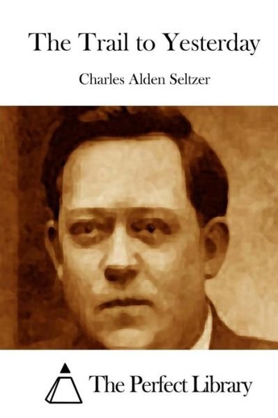 Cover for Charles Alden Seltzer · The Trail to Yesterday (Paperback Book) (2015)