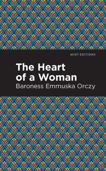 The Heart of a Woman - Mint Editions - Emmuska Orczy - Boeken - Graphic Arts Books - 9781513272221 - 15 april 2021