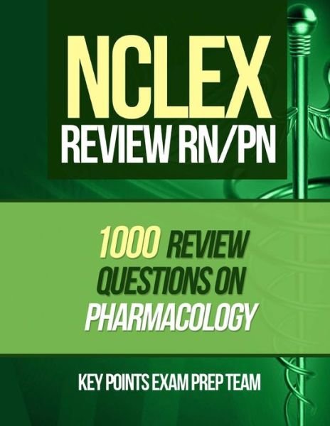 Nclex Review Rn/pn: 1000 Review Questions on Pharmacology - Key Points Exam Prep Team - Kirjat - Createspace - 9781514332221 - torstai 25. kesäkuuta 2015