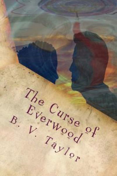 The Curse of Everwood - B V Taylor - Bücher - Createspace Independent Publishing Platf - 9781515380221 - 4. Januar 2014