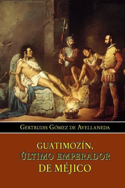 Cover for Gertrudis Gomez De Avellaneda · Guatimozin, Ultimo Emperador De Mejico (Taschenbuch) (2015)