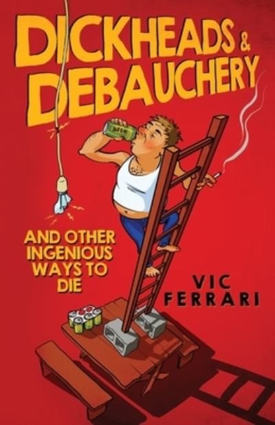 Cover for Vic Ferrari · Dickheads &amp; Debauchery (Pocketbok) (2016)