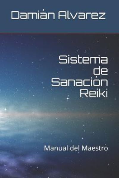 Cover for Damián Alvarez · Sistema de Sanación Reiki : Manual del Maestro (Paperback Book) (2017)