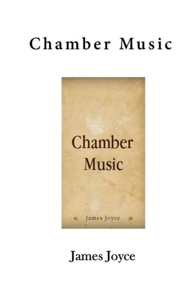 Chamber Music - James Joyce - Bøker - Createspace Independent Publishing Platf - 9781523354221 - 11. januar 2016