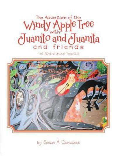 Cover for Susan A. Gonzales · The Adventure of the Windy Apple Tree with Juanito and Juanita and Friends (Paperback Book) (2016)