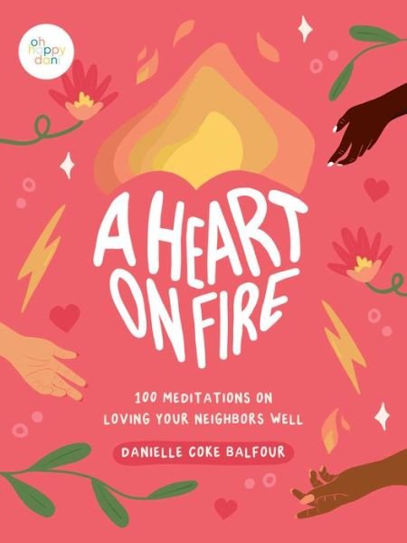 Cover for Danielle Coke Balfour · A Heart on Fire: 100 Meditations on Loving Your Neighbors Well (Hardcover Book) (2023)