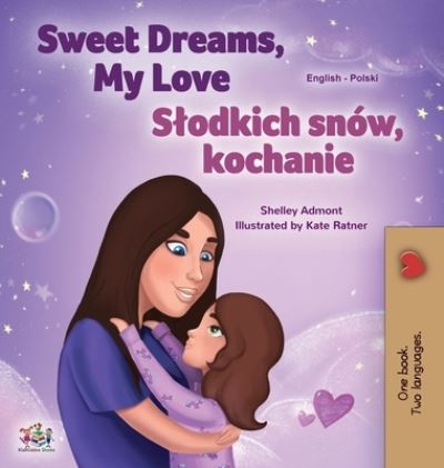 Cover for Shelley Admont · Sweet Dreams, My Love (English Polish Bilingual Book for Kids) (Hardcover Book) (2020)