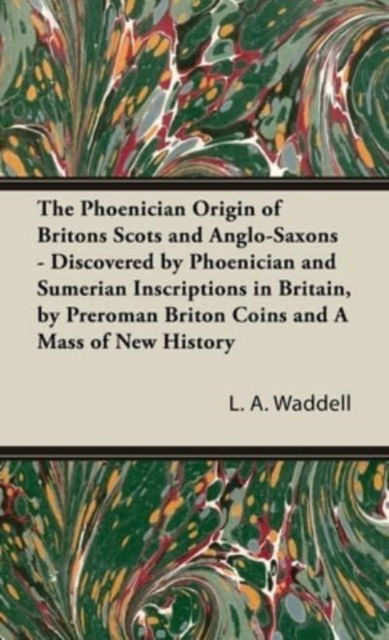 Cover for L a Waddell · The Phoenician Origin of Britons Scots and Anglo-Saxons (Hardcover Book) (2014)