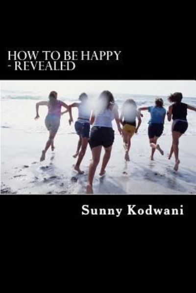 Cover for Sunny Kodwani · How to Be Happy - Revealed (Paperback Book) (2016)