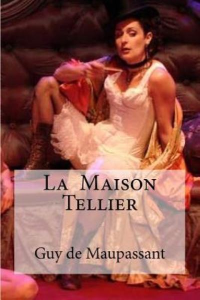 La Maison Tellier - Guy de Maupassant - Books - Createspace Independent Publishing Platf - 9781533209221 - May 12, 2016