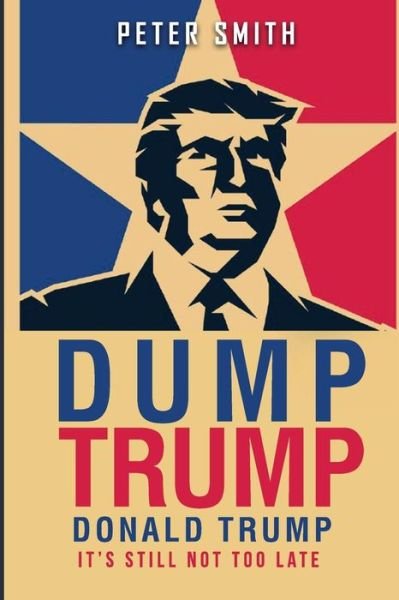 Cover for Peter Smith · Dump Trump (Paperback Book) (2016)
