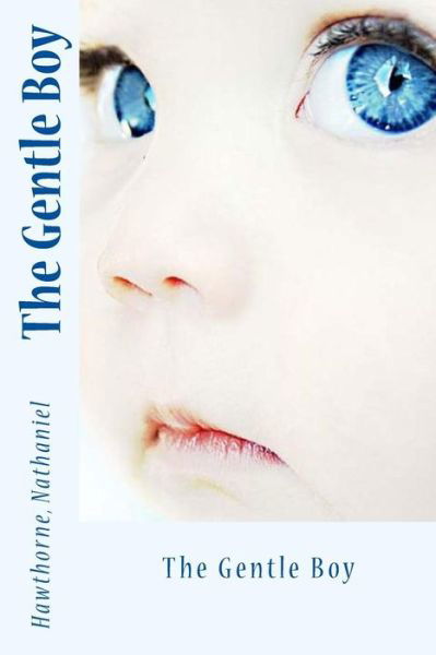 The Gentle Boy - Hawthorne Nathaniel - Livres - Createspace Independent Publishing Platf - 9781539616221 - 19 octobre 2016