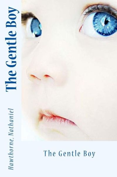 The Gentle Boy - Hawthorne Nathaniel - Bøker - Createspace Independent Publishing Platf - 9781539616221 - 19. oktober 2016