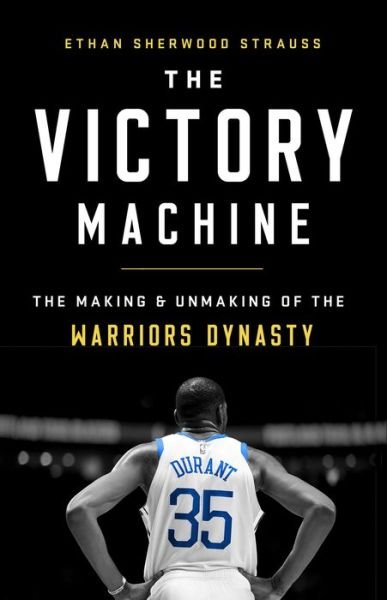 Cover for Ethan Sherwood Strauss · The Victory Machine: The Making and Unmaking of the Warriors Dynasty (Paperback Book) (2021)