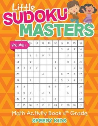 Cover for Speedy Kids · Little Sudoku Masters - Math Activity Book 4th Grade - Volume 1 (Paperback Book) (2017)