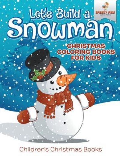 Cover for Speedy Kids · Let's Build A Snowman - Christmas Coloring Books For Kids Children's Christmas Books (Paperback Book) (2017)