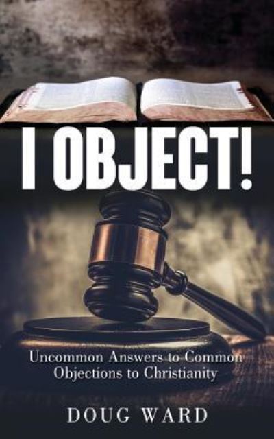I Object! - Doug Ward - Books - Xulon Press - 9781545639221 - July 3, 2018