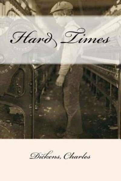 Hard Times - Charles Dickens - Books - Createspace Independent Publishing Platf - 9781547044221 - May 31, 2017