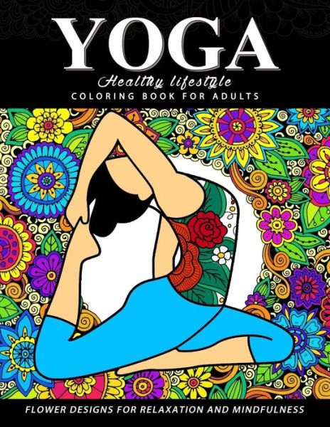 Yoga Coloring Book for Adults : Healthy Life Style - Adult Coloring Books - Książki - Createspace Independent Publishing Platf - 9781548018221 - 11 czerwca 2017