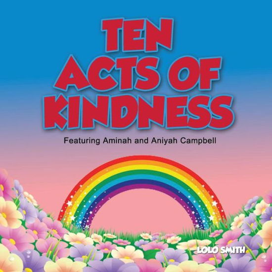 Cover for Lolo Smith · Ten Acts of Kindness Featuring Aminah and Aniyah Campbell (Paperback Book) (2017)