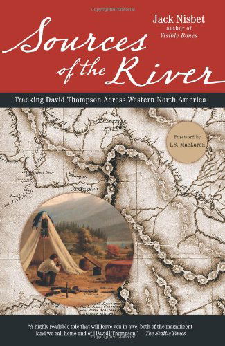 Cover for Jack Nisbet · Sources of the River, 2nd Edition: Tracking David Thompson Across North America (Paperback Book) [2nd edition] (2007)