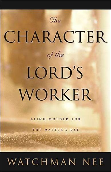 Cover for Watchman Nee · The Character of the Lord's Worker (Paperback Book) (1998)