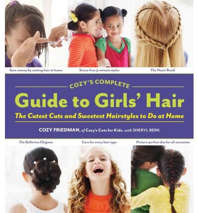 Cozys Complete Guide to Girls Hair - Cozy Friedman - Bøger - Artisan - 9781579654221 - 12. januar 2011