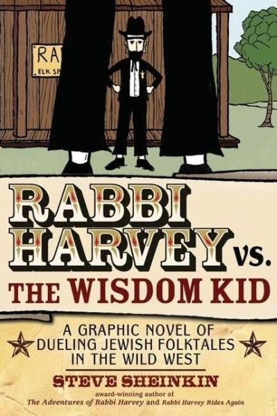 Cover for Steve Sheinkin · Rabbi Harvey vs the Wisdom Kid: A Graphic Novel of Dueling Jewish Folktales in the Wild West (Paperback Bog) (2010)