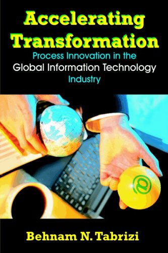 Cover for Behnam N. Tabrizi · Accelerating Transformation: Process Innovation in the Global Information Technology Industry (Gebundenes Buch) (2005)
