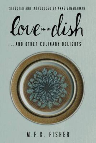 Cover for M F K Fisher · Love in a Dish... and Other Culinary Delights (Taschenbuch) (2012)