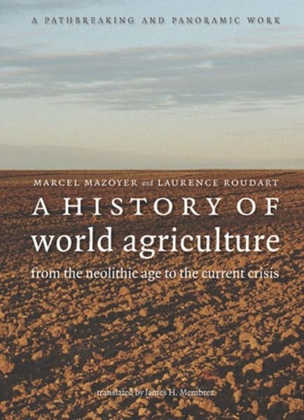 Cover for Laurence Roudart · A History of World Agriculture: from the Neolithic Age to the Current Crisis (Hardcover Book) (2006)