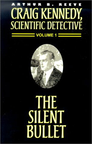 Cover for Arthur B. Reeve · The Silent Bullet (Craig Kennedy, Scientific Detective) (Paperback Book) (2024)