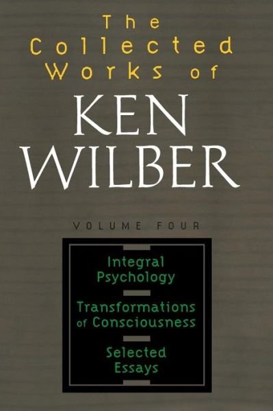 Integral Psychology, Transformations of Consciousness, Selected Essays - Ken Wilber - Books - Shambhala Publications, Incorporated - 9781590303221 - December 28, 1999