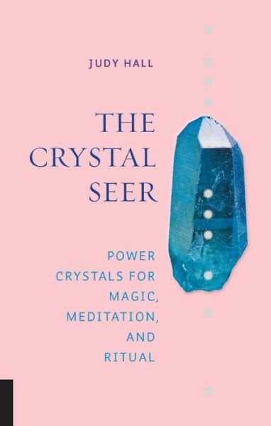 Cover for Judy Hall · The Crystal Seer: Power Crystals for Magic, Meditation &amp; Ritual (Gebundenes Buch) (2018)