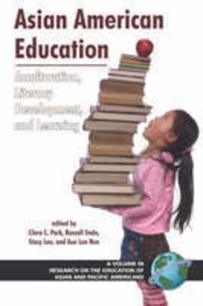 Cover for Clara C Park · Asian American Education: Acculturation, Literacy Development, and Learning - Research on the Education of Asian Pacific Americans (Paperback Book) (2007)