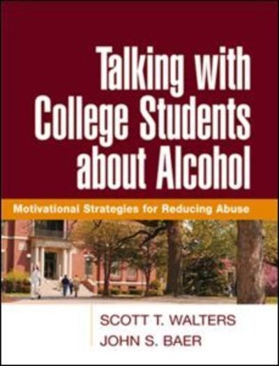 Talking with College Students about Alcohol: Motivational Strategies for Reducing Abuse - Scott T. Walters - Libros - Guilford Publications - 9781593852221 - 17 de noviembre de 2005