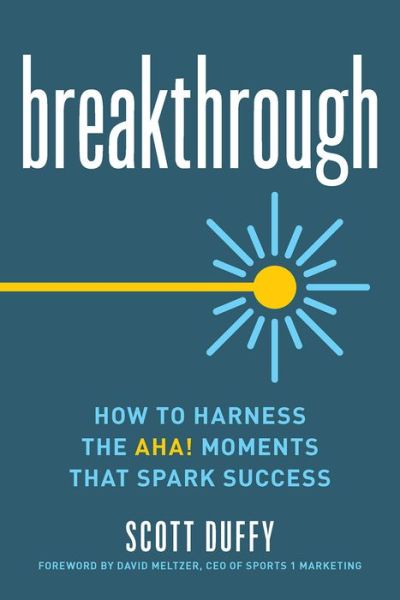 Breakthrough: How to Harness the Aha! Moments That Spark Success - Scott Duffy - Książki - Entrepreneur Press - 9781599186221 - 9 sierpnia 2018