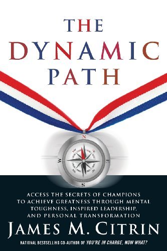 Cover for James M. Citrin · The Dynamic Path: Access the Secrets of Champions to Achieve Greatness Through Mental Toughness, Inspired Leadership and Personal Transformation (Paperback Book) (2013)