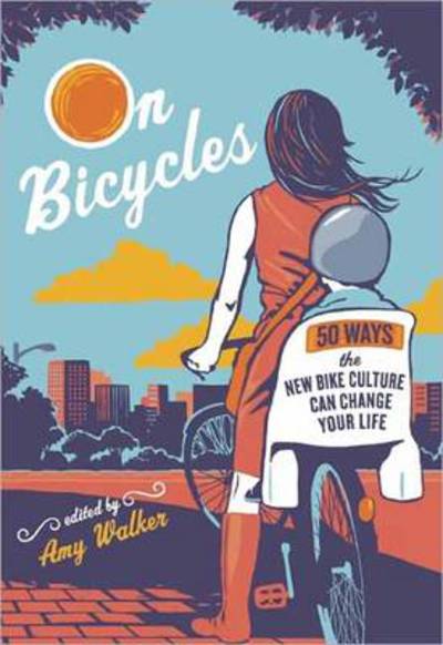 Cover for Amy Walker · On Bicycles: 50 Ways the New Bike Culture Can Change Your Life (Paperback Book) (2011)