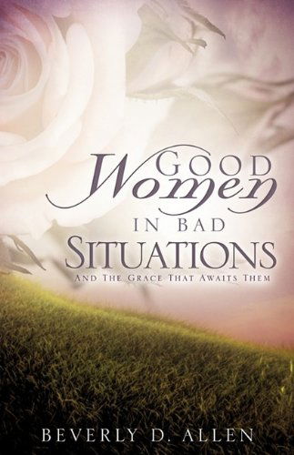 Cover for Beverly D. Allen · Good Women in Bad Situations (Paperback Book) (2009)
