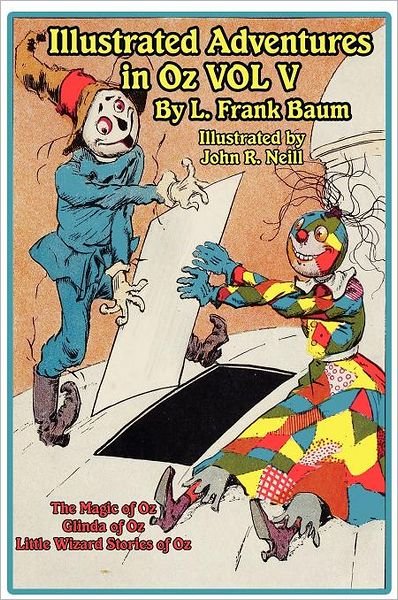 Cover for L. Frank Baum · The Illustrated Adventures in Oz Vol V: the Magic of Oz, Glinda of Oz, the Little Wizard Stories of Oz (Innbunden bok) (2012)