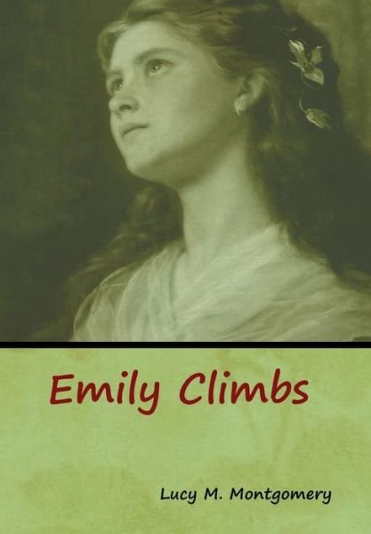 Emily Climbs - Lucy M Montgomery - Books - Bibliotech Press - 9781618957221 - January 6, 2020