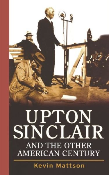Cover for Kevin Mattson · Upton Sinclair and the Other American Century (Gebundenes Buch) (2006)